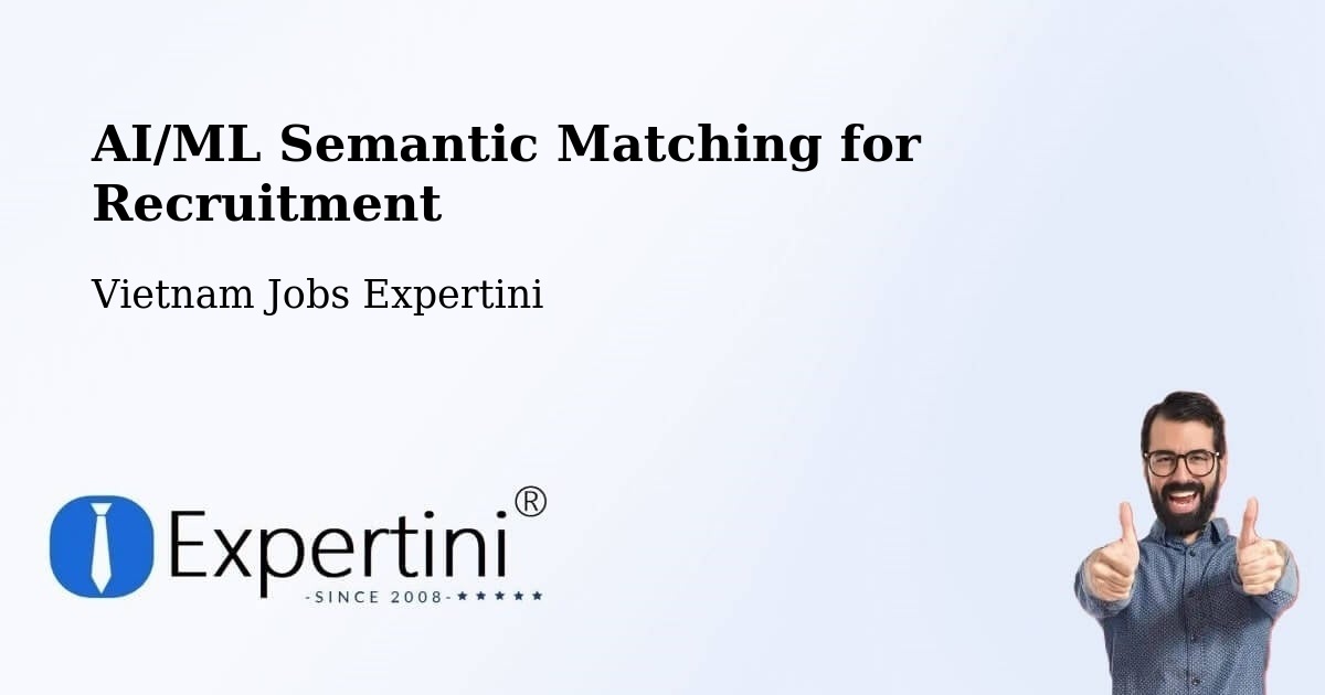 AI/ML Semantic Matching for Recruitment - Vietnam Jobs Expertini